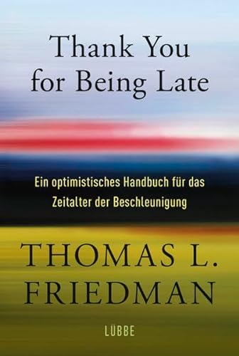 Thank You for Being Late: Ein optimistisches Handbuch für das Zeitalter der Beschleunigung von Lübbe